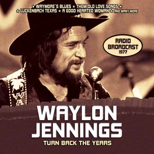 Waylon Jennings - Turn Back Ten Years - Radio Broadcast 1977 - Country/Folk - CD