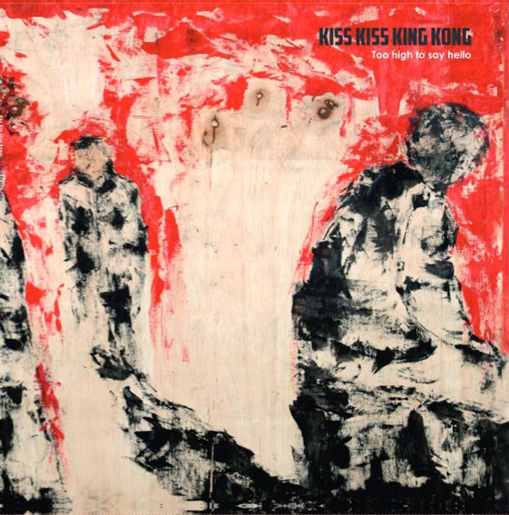 Kiss Kiss King Kong - Too High To Say Hello - Rock - CD