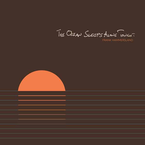 Frank Hammersland - The Ocean Sleeps Alone Tonight - Indie - CD