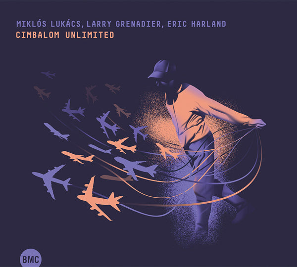 Miklos Lukacs, Larry Grenadier, Eric Harland - Cimbalom Unlimited - Jazz - CD