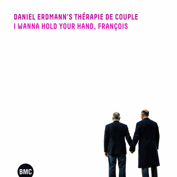 Daniel Erdmann'S Therapie De Couple - I Wanna Hold Your Hand, François - Jazz - CD