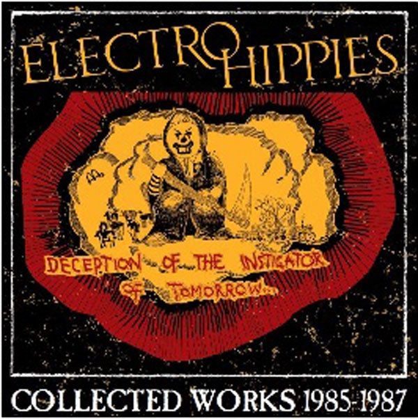 Electro Hippies - Deception Of The Instigator Of Tomorrow: Collected Works 1985-1987 - Punk - CD