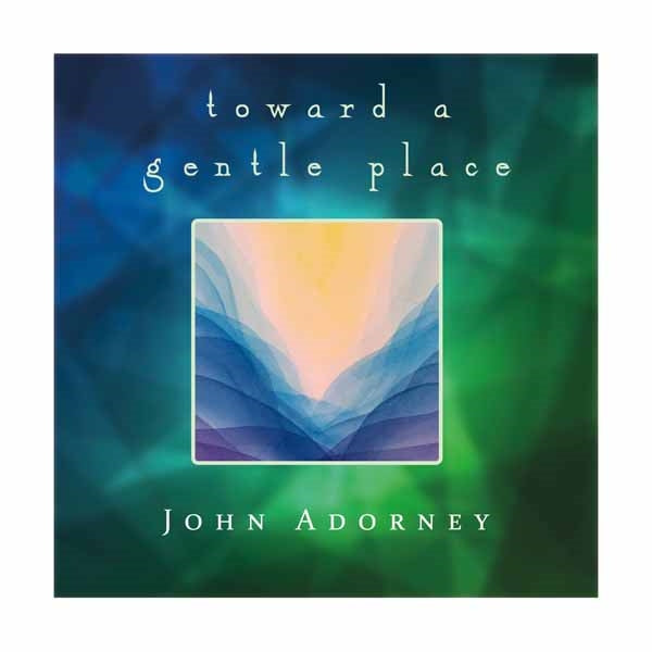 John Adorney - Towards A Gentle Place - Electronic - CD