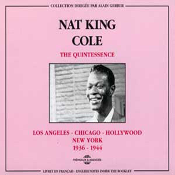 Nat King Cole - The Quintessence : L.A.-Chicago-Hollywood-N.Y. 1936-1944 - Rock/Pop - DCD