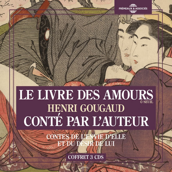 Henri Gougaud - Le Livre Des Amours (Contes De LEnvie DElle Et Du Désir De Lui) - Conté Par LAuteur - Rock/Pop - 3CD