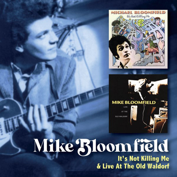 Mike Bloomfield - ItS Not Killing Me C/W Live At The Old Waldorf (2Cd) - Rock/Pop - DCD