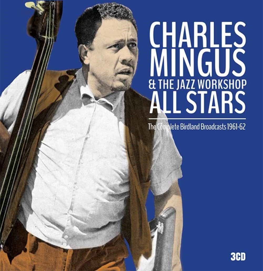 Charles Mingus & The Jazz Workshop - The Complete Birdland Broadcasts 1961-62 - Jazz - 3CD