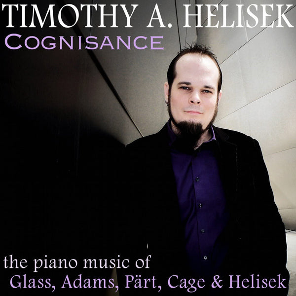 Timothy A. Helisek - Cognisance: Piano Music Of Glass, Adams, Part, Cage And Helisek - Classical - CD