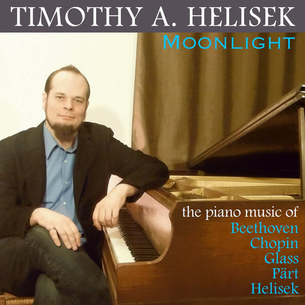 Timothy A. Helisek - Moonlight: The Piano Music Of Beethoven, Chopin, Glass, Paert & Helisek - Classical - CD