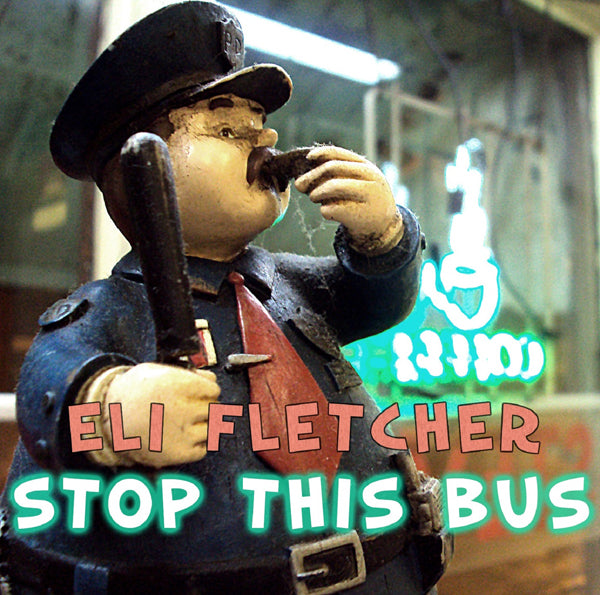 Eli Fletcher - Stop This Bus - Rock/Pop - CD