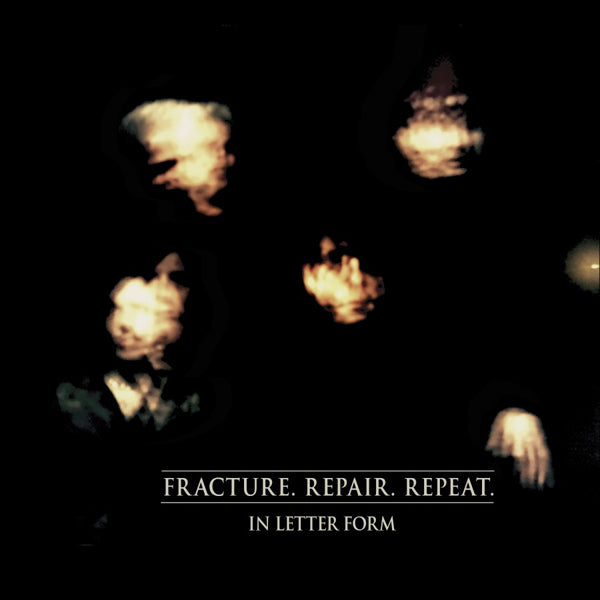 In Letter Form - Fracture. Repair. Repeat - Electronic - CD