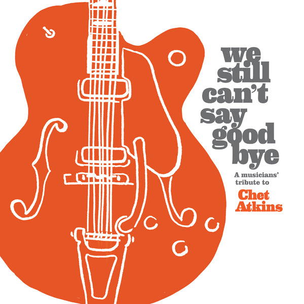 Various Artists - We Still Can'T Say Goodbye: A Musicians' Tribute To Chet Atkins - Country/Folk - CD