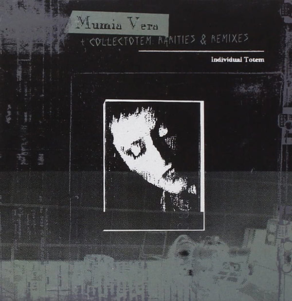 Individual Totem - Mumia Vera + Collectotem: Rarities & Remixes - Electronic - DCD