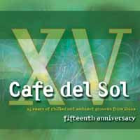 Various Artists - Cafe Del Sol Fifteenth Anniversary (15 Years Of Chilled Out Ambient Grooves From Ibiza) - Electronic - DCD