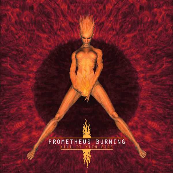 Prometheus Burning - Kill It With Fire - Electronic - CD