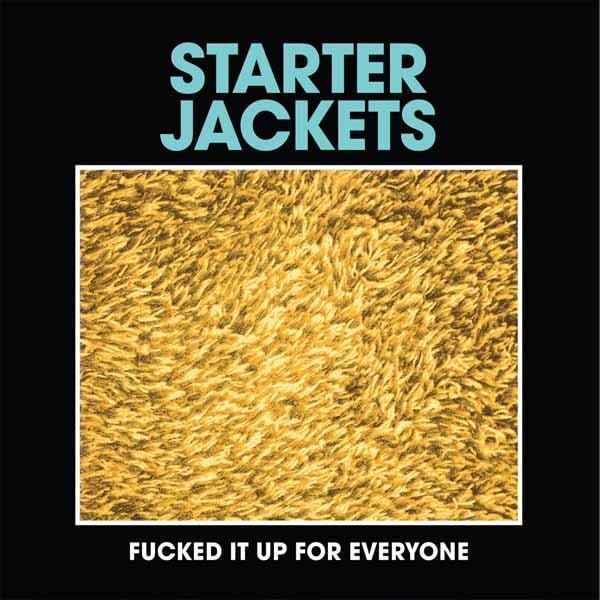 Starter Jackets - Fucked It Up For Everyone - Punk - 7