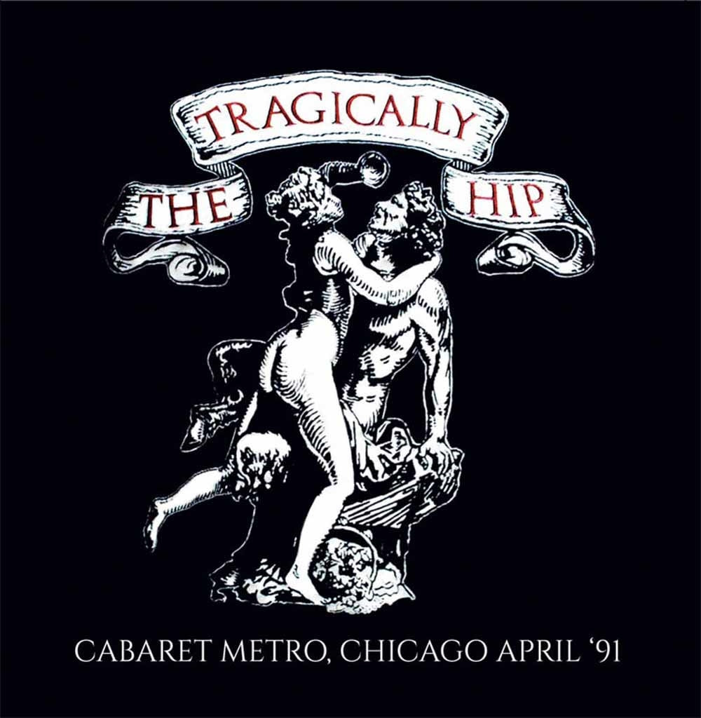 Tragically Hip, The - Cabaret Metro, Chicago April '91 - Rock/Pop - CD
