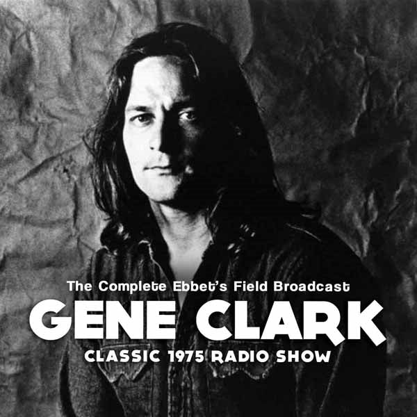 Gene Clark - Complete EbbetS Field Broadcast - Country/Folk - CD