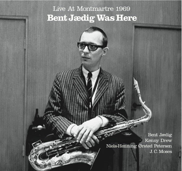 Bent Jædig - Bent Jædig Was Here - Live At Montmartre 1969 - Jazz - CD