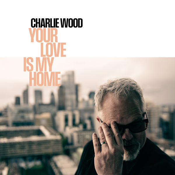 Charlie Wood - Your Love Is My Home - Jazz - CDD
