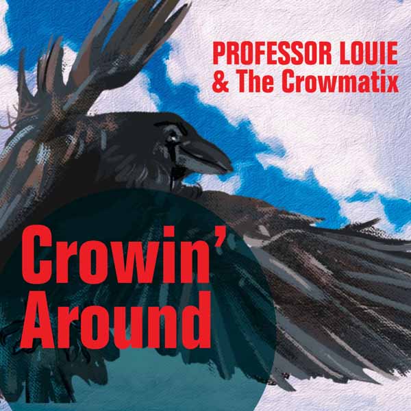 Professor Louie & The Crowmatix - Crowin' Around - Rock/Pop - CD