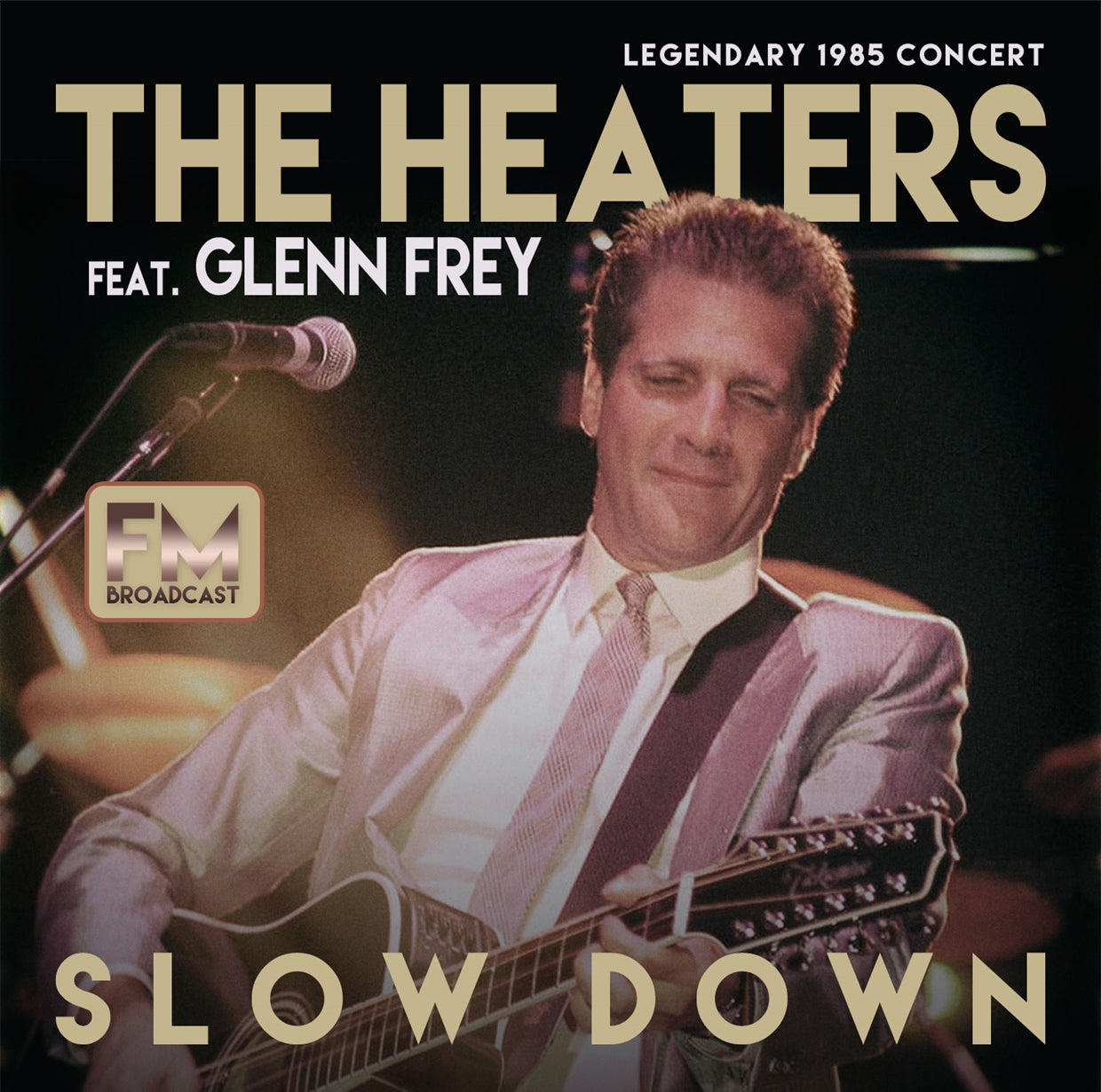 Heaters, The Feat Glenn Frey - Slow Down Live  Legendary 1985 Concert - Rock - CD