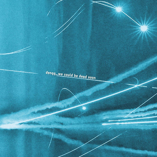 Denqq - We Could Be Dead Soon - Electronic - LP