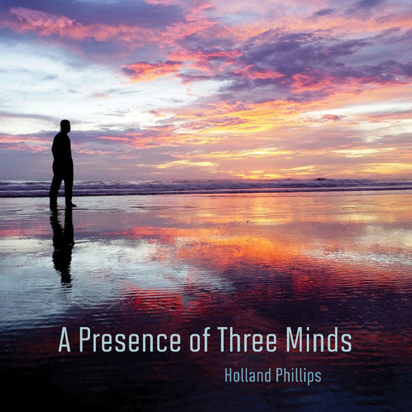Holland Phillips - A Presence Of Three Minds - Electronic - CD