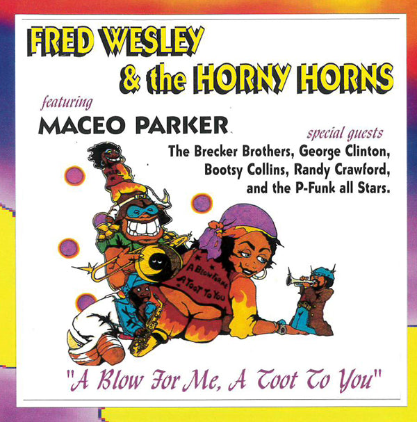 Fred Wesley & The Horny Horns & Maceo Parker - A Blow For Me, A Toot To You - Soul/Funk - CD