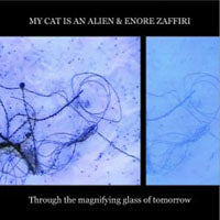 My Cat Is An Alien + Enore Zaf - Through The Magnifying Glass O (Cd+Dvd) - Electronic - CD