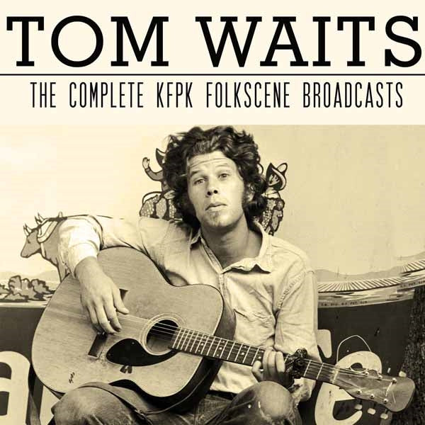 Tom Waits - The Complete Kfpk Folkscene Broadcasts (2Cd) - Country/Folk - DCD
