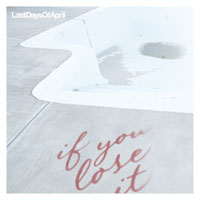 Last Days Of April - If You Lose It - Indie - CD