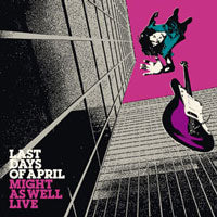 Last Days Of April - Might As Well Live - Indie - CD