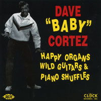 Dave 'Baby' Cortez - Happy Organs, Wild Guitars And - Blues - CD