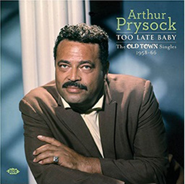 Arthur Prysock - Too Late Baby - The Old Town Singles 1958-66 - Soul/Funk - CD