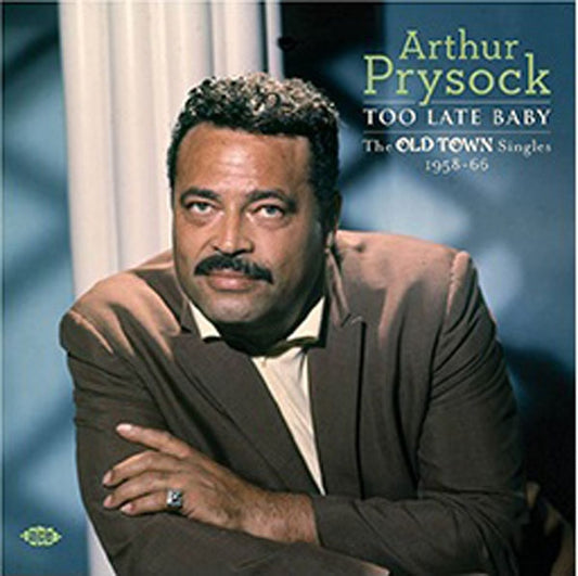Arthur Prysock - Too Late Baby - The Old Town Singles 1958-66 - Soul/Funk - CD