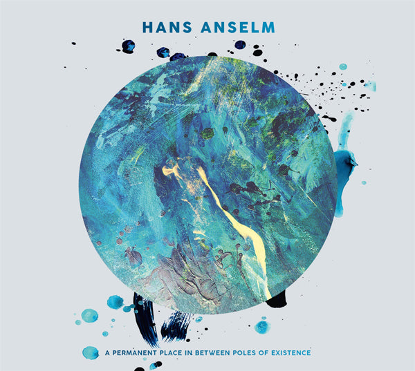 Hans Anselm - A Permanent Place In Between Poles Of Existence - Jazz - CD