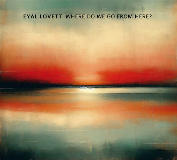 Eyal Lovett - Where Do We Go From Here? - Jazz - CD