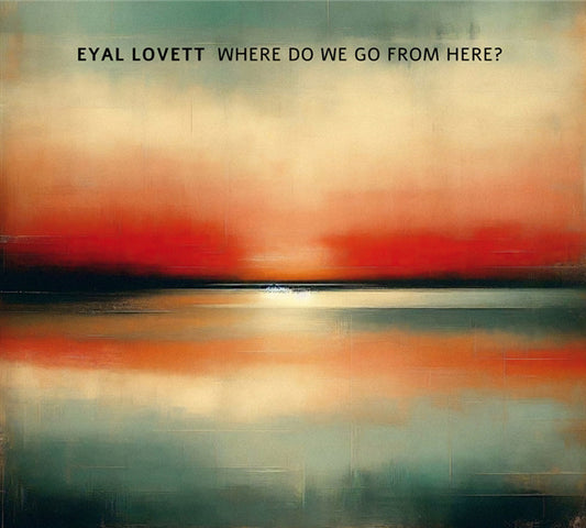 Eyal Lovett - Where Do We Go From Here? - Jazz - CD