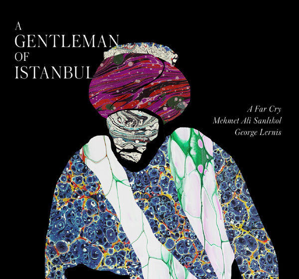 A Far Cry & Mehmet Ali Sanlikol & George Lernis - A Gentleman Of Istanbul - Classical - CD