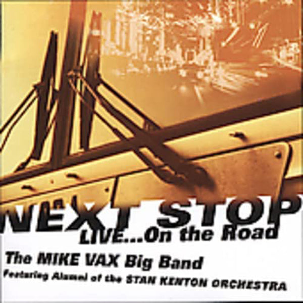 Mike Vax Big Band: Featuring Alumni Of The Stan Kenton - Next Stop...Live On The Road - Jazz - CD