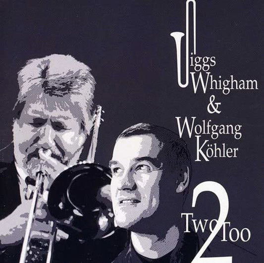 Jiggs Whigham, Trombone Wolfgang Koler, Piano - Two Too - Jazz - CD