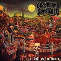 Drawn And Quartered - To Kill Is Human - Death Metal - CD
