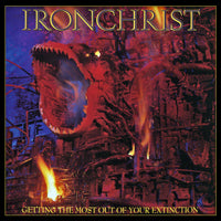 Ironchrist - Getting The Most Out Of Your Extinction (Deluxe Edition) - Thrash Metal - CD