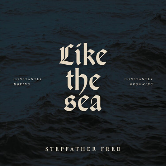 Stepfather Fred - Like The Sea-Constantly Moving, Constantly Drownin - Rock - CD