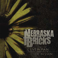 Nebraska Bricks - Live In Pain, Die In Vain - Hardcore - CD