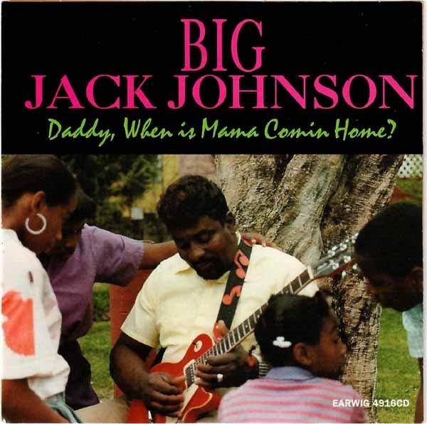 Big Jack Johnson - Daddy When Is Mama Comin' Home? - Blues - CD