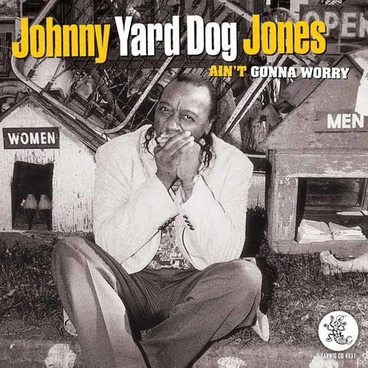 Johnny Yard Dog Jones - Ain' Gonna Worry - Blues - CD