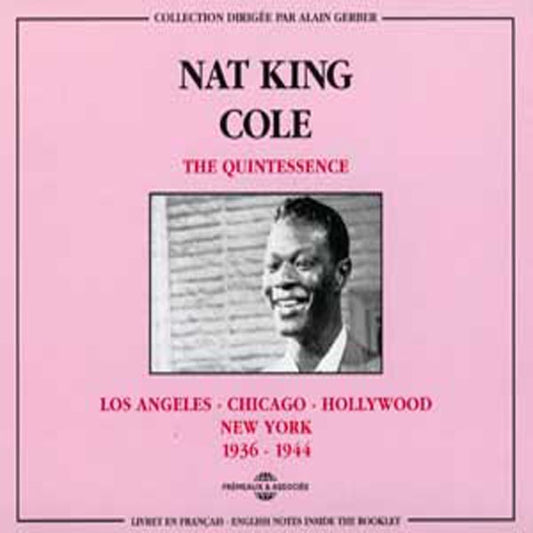 Nat King Cole - The Quintessence : L.A.-Chicago-Hollywood-N.Y. 1936-1944 - Rock/Pop - DCD