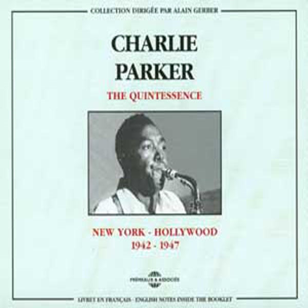 Charlie Parker - The Quintessence : N.Y-Hollywood 1942-1947 - Jazz - DCD